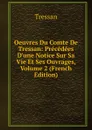 Oeuvres Du Comte De Tressan: Precedees D.une Notice Sur Sa Vie Et Ses Ouvrages, Volume 2 (French Edition) - Tressan