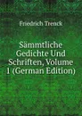 Sammtliche Gedichte Und Schriften, Volume 1 (German Edition) - Friedrich Trenck