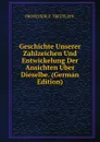 Geschichte Unserer Zahlzeichen Und Entwickelung Der Ansichten Uber Dieselbe. (German Edition) - PROFESSOR P. TREUTLEIN.