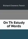 On Th Estudy of Words - Trench Richard Chenevix