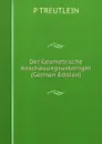 Der Geometrische Anschauungsunterright (German Edition) - P TREUTLEIN