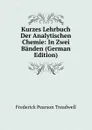 Kurzes Lehrbuch Der Analytischen Chemie: In Zwei Banden (German Edition) - Frederick Pearson Treadwell