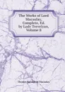 The Works of Lord Macaulay, Complete, Ed. by Lady Trevelyan, Volume 8 - Thomas Babington Macaulay
