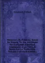 Memoires De Frederic, Baron De Trenck, Tr. Par Lui-Meme Sur L.original Allemand, Augmentes D.un Tiers, . Revus Sur La Traduction, Volume 3 (French Edition) - Friedrich Trenck