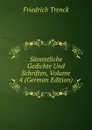Sammtliche Gedichte Und Schriften, Volume 4 (German Edition) - Friedrich Trenck
