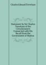 Statement by Sir Charles Trevelyan of the Circumstances Connected with His Recall from the Government of Madras - Charles Edward Trevelyan