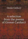 A selection from the poems of Giosue Carducci - Giosuè Carducci