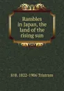 Rambles in Japan, the land of the rising sun - H B. 1822-1906 Tristram