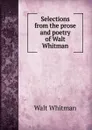 Selections from the prose and poetry of Walt Whitman - Whitman Walt