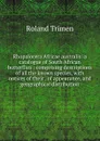 Rhopalocera Africae australis: a catalogue of South African butterflies : comprising descriptions of all the known species, with notices of their . of appearance, and geographical distribution - Roland Trimen