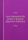 Una Memoria De Anda Y Salazar (Spanish Edition) - 