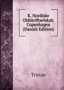 K. Nordiske Oldskriftselskab. Copenhagen (Danish Edition) - Tristan