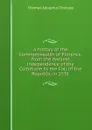 A history of the Commonwealth of Florence, from the earliest independence of the Commune to the Fall of the Republic in 1531 - Thomas Adolphus Trollope