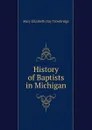 History of Baptists in Michigan - Mary Elizabeth Day Trowbridge