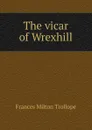 The vicar of Wrexhill - Frances Milton Trollope