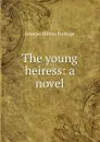 The young heiress: a novel - Frances Milton Trollope
