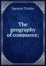 The geography of commerce; - Spencer Trotter