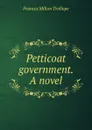 Petticoat government. A novel - Frances Milton Trollope