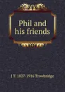 Phil and his friends - J. T. Trowbridge