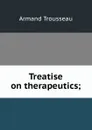 Treatise on therapeutics; - Armand Trousseau