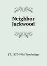 Neighbor Jackwood - J. T. Trowbridge