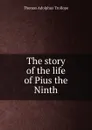 The story of the life of Pius the Ninth - Thomas Adolphus Trollope