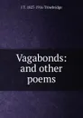 Vagabonds: and other poems - J. T. Trowbridge