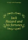 Jack Hazard and his fortunes - J. T. Trowbridge