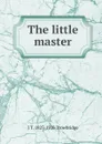 The little master - J. T. Trowbridge