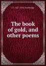 The book of gold, and other poems - J. T. Trowbridge