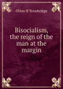 Bisocialism, the reign of the man at the margin - Oliver R Trowbridge