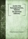 Archiv Fur Naturgeschichte, Volume 36 (German Edition) - Franz Hermann Troschel