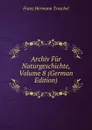 Archiv Fur Naturgeschichte, Volume 8 (German Edition) - Franz Hermann Troschel