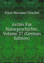 Archiv Fur Naturgeschichte, Volume 37 (German Edition) - Franz Hermann Troschel