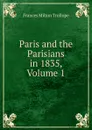 Paris and the Parisians in 1835, Volume 1 - Frances Milton Trollope