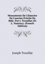 Monuments De L.histoire De L.ancien Eveche De Bale. Par J. Trouillat (Et L. Vautrey). (French Edition) - Joseph Trouillat