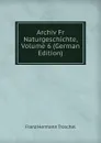 Archiv Fr Naturgeschichte, Volume 6 (German Edition) - Franz Hermann Troschel
