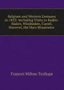 Belgium and Western Germany in 1833: Including Visits to Baden-Baden, Wiesbaden, Cassel, Hanover, the Harz Mountains . - Frances Milton Trollope