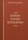 Indian Forest Utilization - Robert Scott Troup