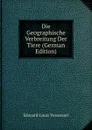 Die Geographische Verbreitung Der Tiere (German Edition) - Edouard-Louis Trouessart