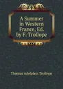 A Summer in Western France, Ed. by F. Trollope - Thomas Adolphus Trollope