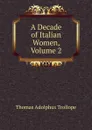 A Decade of Italian Women, Volume 2 - Thomas Adolphus Trollope