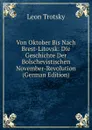 Von Oktober Bis Nach Brest-Litovsk: Die Geschichte Der Bolschevistischen November-Revolution (German Edition) - Leon Trotsky