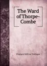 The Ward of Thorpe-Combe - Frances Milton Trollope