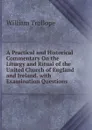 A Practical and Historical Commentary On the Liturgy and Ritual of the United Church of England and Ireland. with Examination Questions - William Trollope