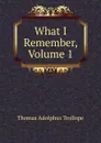 What I Remember, Volume 1 - Thomas Adolphus Trollope