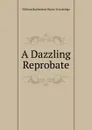 A Dazzling Reprobate - William Rutherford Hayes Trowbridge