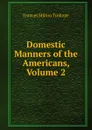 Domestic Manners of the Americans, Volume 2 - Frances Milton Trollope