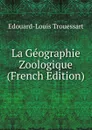 La Geographie Zoologique (French Edition) - Edouard-Louis Trouessart