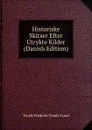 Historiske Skitser Efter Utrykte Kilder (Danish Edition) - Troels Frederik Troels-Lund
